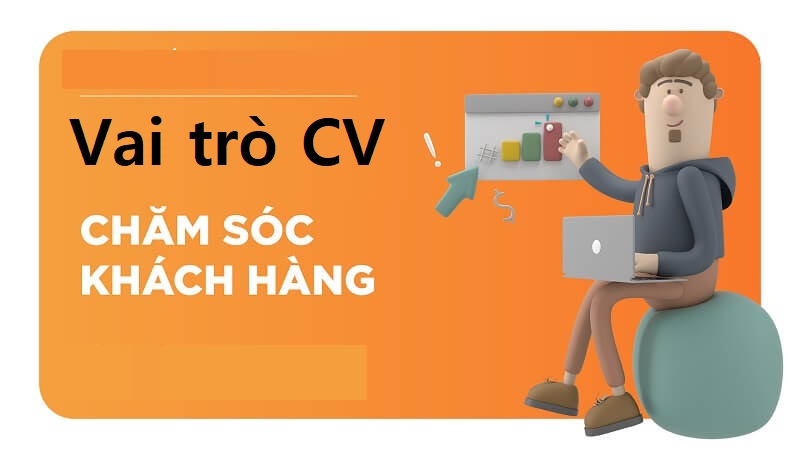 Vai trò của CV chăm sóc khách hàng