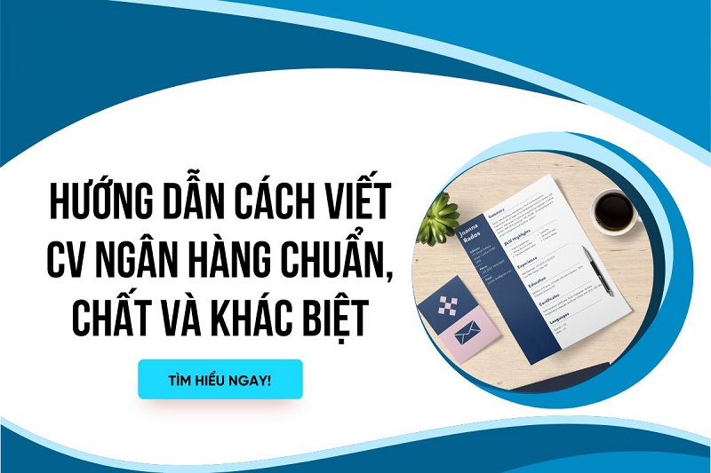 Hướng dẫn viết CV xin việc ngân hàng