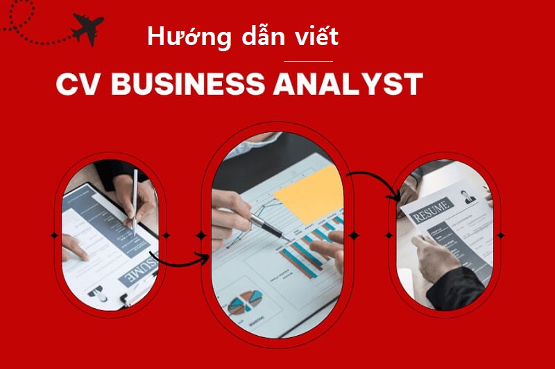 Hướng dẫn cách viết CV Business Analyst chuyên nghiệp