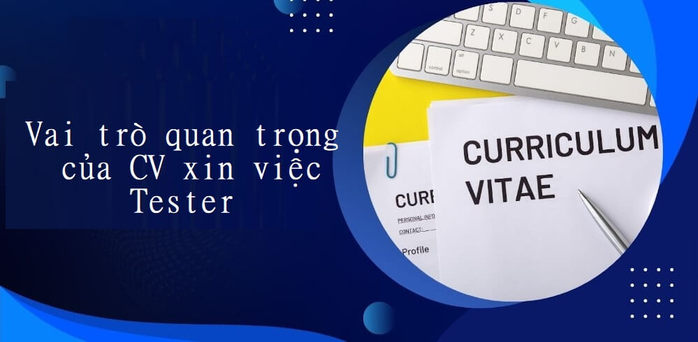 Vai trò của mẫu CV tester như thế nào?